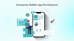 Enterprise Mobile App Development In 2025 Types, Considerations, & Process