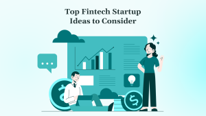 Top Fintech Startup Ideas to Consider