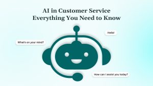 AI in Customer Service Everything You Need to Know