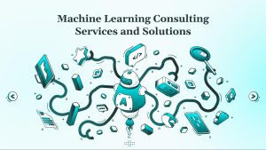 Machine Learning Consulting Services and Solutions
