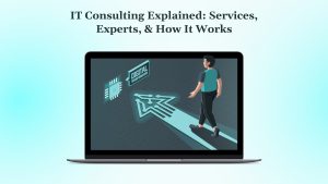 IT Consulting Explained Services, Experts, & How It Works
