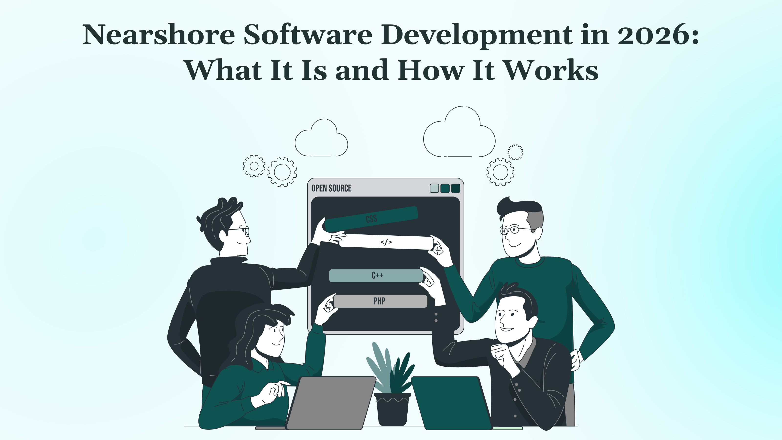 Nearshore Software Development in 2026: What It Is and How It Works