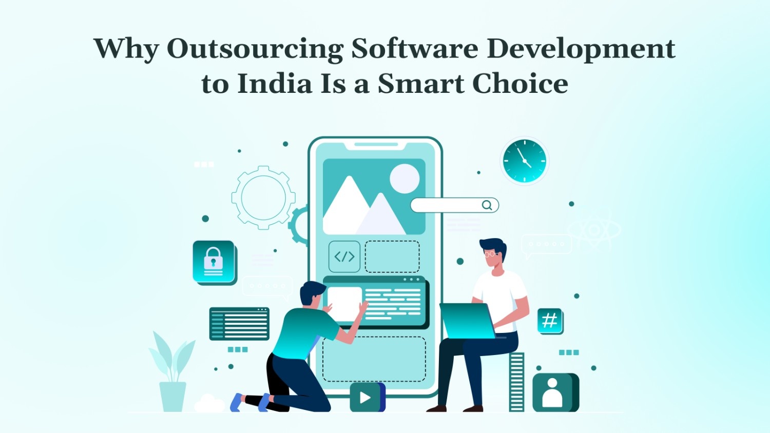 Why Outsourcing Software Development to India Is a Smart Choice